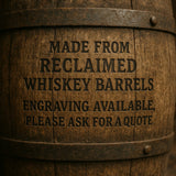 Reclaimed whiskey barrel with the words “Made from reclaimed whiskey barrels. Engraving available, please ask for a quote.”